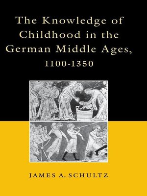 cover image of The Knowledge of Childhood in the German Middle Ages, 1100-1350